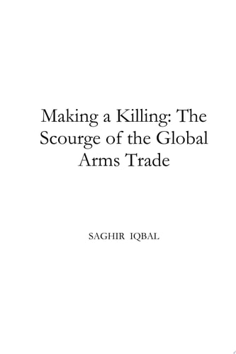 Making a Killing: The Scourge of the Global Arms Trade