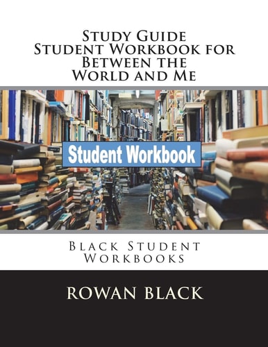 Study Guide Student Workbook for Between the World and Me Black Student Workbooks