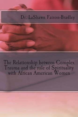 The Relationship Between Complex Trauma and the Role of Spirituality with African American Women