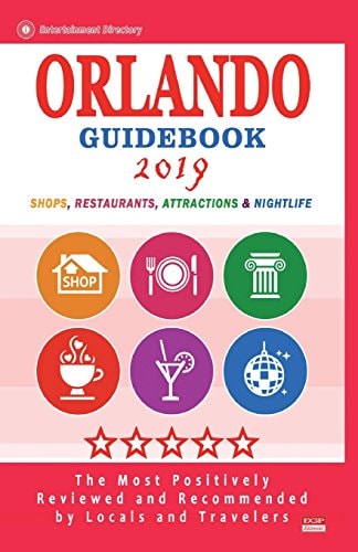 Orlando Guidebook 2019 Shops, Restaurants, Entertainment and Nightlife in Orlando, Florida (City Guidebook 2019)