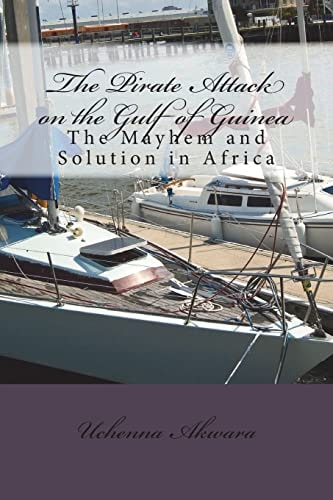 The Pirate Attack on the Gulf of Guinea The Mayhem and Solution in Africa