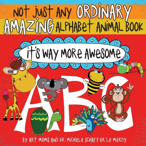 Not Just Any Ordinary Amazing Alphabet Animal Book - It's Way More Awesome