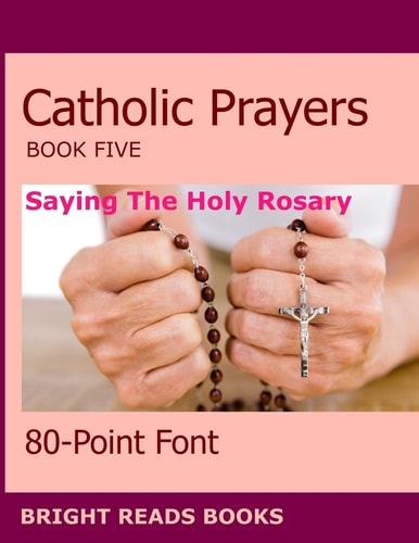 Catholic Prayers Book 5 Saying the Holy Rosary