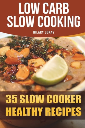 Low Carb Slow Cooking 35 Slow Cooker Healthy Recipes