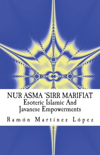 Nur Asma 'Sirr Marifiat Esoteric Islamic And Javanese Empowerments
