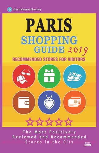 Paris Shopping Guide 2019 Best Rated Stores in Paris, France - Stores Recommended for Visitors, (Paris Shopping Guide 2019)