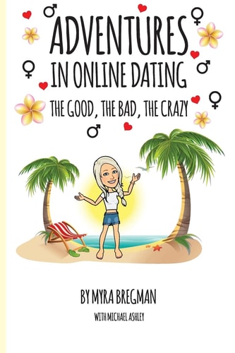 Adventures in Online Dating The Good, the Bad, and the Crazy