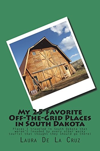 My 25 Favorite Off-The-Grid Places in South Dakota Places I Traveled in South Dakota That Weren't Invaded by Every Other Wacky Tourist That Thought They Should Go There!