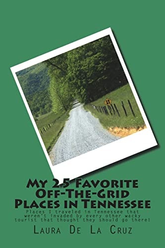 My 25 Favorite Off-The-Grid Places in Tennessee Places I Traveled in Tennessee That Weren?t Invaded by Every Other Wacky Tourist That Thought They Should Go There!