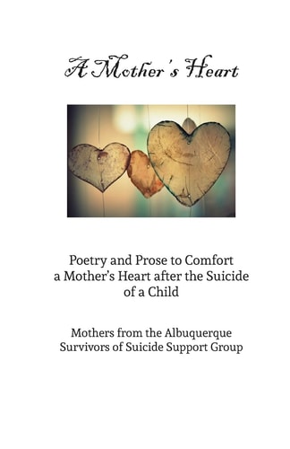 A Mother's Heart Poetry and Prose to Comfort a Mother's Heart After the Suicide of a Child