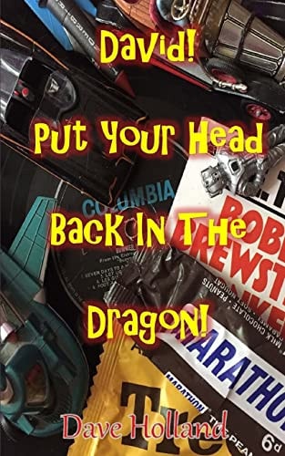 David! Put Your Head Back In The Dragon! My Journey From Cliff To Glam 1961 to 1978