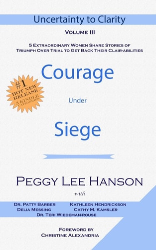 Courage Under Siege Uncertainty to Clarity - Volume III