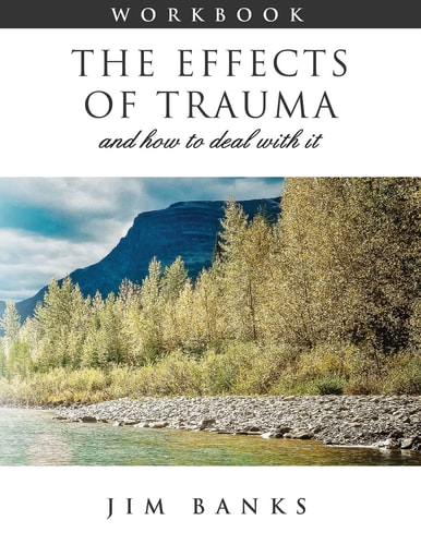 The Effects of Trauma and How to Deal With It 3rd Edition Workbook