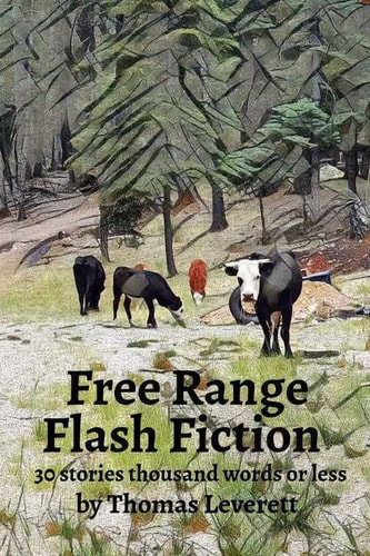 Free Range Flash Fiction 30 Stories, Thousand Words Or Less