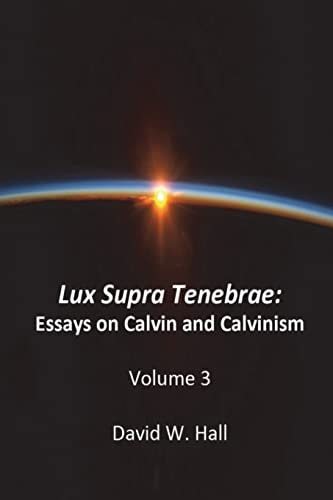 Lux Supra Tenebrae Calvin and Calvinism