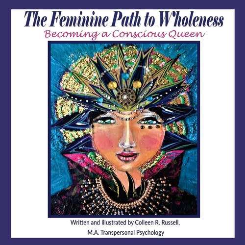 The Feminine Path to Wholeness Becoming a Conscious Queen