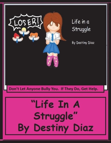 "Life In A Struggle" Don't Let Anyone Bully You. If They Do, Get Help.