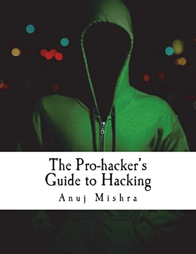 The Pro-Hacker's Guide to Hacking Hacking the Right Way, the Smart Way