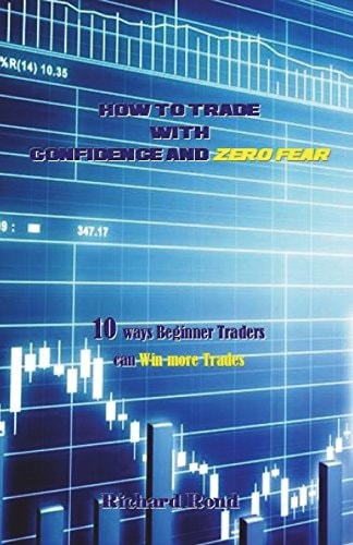 How to Trade with Confidence and Zero Fear 10 Ways Beginner Traders Can Win More Trades