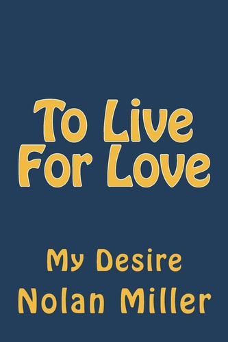 To Live For Love Is My Desire