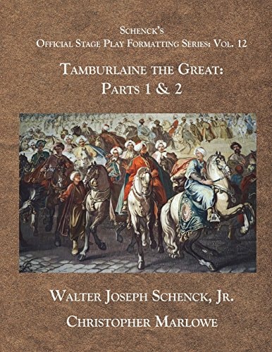 Schenck's Official Stage Play Formatting Series: Vol 12 Tamburlaine the Great: Parts 1 And 2