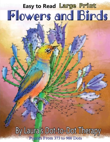 Easy to Read Large Print Flowers and Birds Puzzles From 373 to 900 Dots