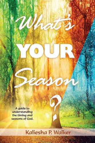 What's Your Season? A Guide to Understanding the Timing and Seasons of God
