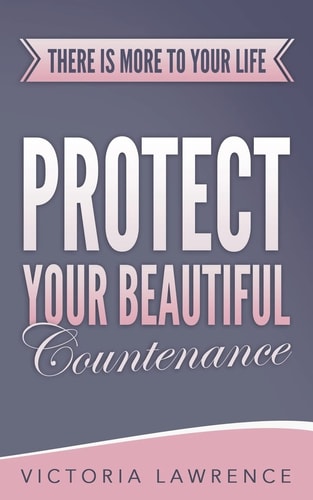 Protect Your Beautiful Countenance There Is More To Your Life