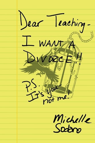 Dear Teaching: I Want a Divorce P. S. It's You, Not Me