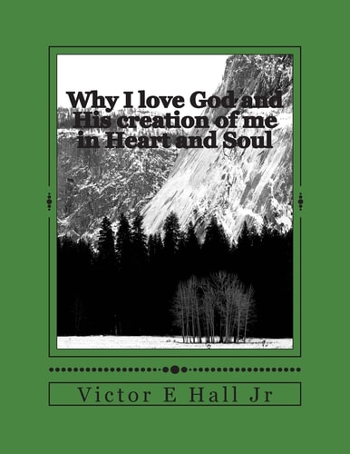 Why I Love God and His Creation of Me in Heart and Soul He Loves Me