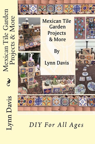 Mexican Tile Garden Projects and More
