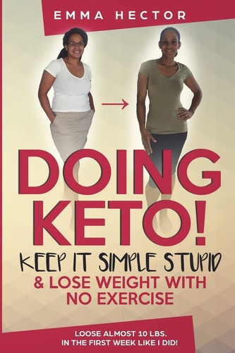 Doing KETO? Keep It Simple Stupid! Easily Loose Loads of Weight by Doing Keto Like I Did!