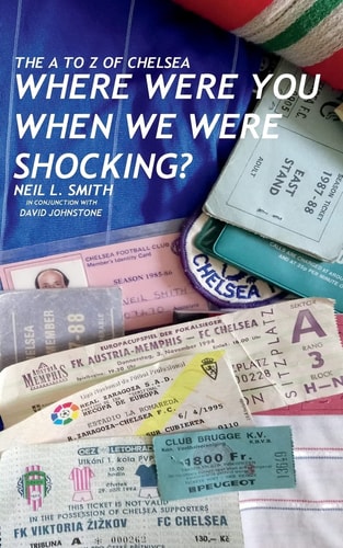 The A to Z of Chelsea Where Were You When We Were Shocking?