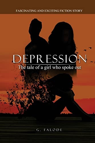 Depression - the Tale of a Girl Who Spoke Out A Fiction Story on How to Understand Symptoms of Depression, Help Move Past Limiting Beliefs, Stress and Avoid Procrastination by Taking Baby Steps. Influencing Social Factors Are Explored
