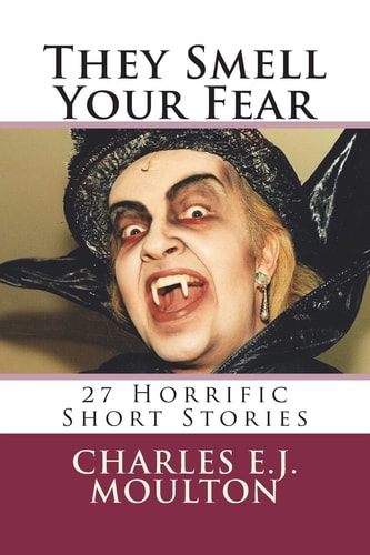They Smell Your Fear 27 Horrific Short Stories