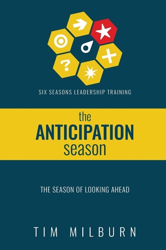 Six Seasons The Season of Anticipation: Learning to Lead Through the Season of Looking Ahead