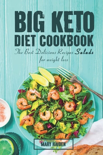 The Big Keto Diet Cookbook The Best Delicious Recipes Salads for Weight Loss