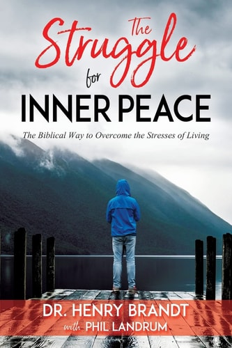 The Struggle for Inner Peace The Biblical Way to Overcome the Stresses of Living