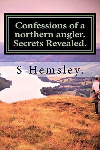 Confessions of a Northern Angler. Secrets Revealed. Confessions of a Northern Angler.Secrets Revealed