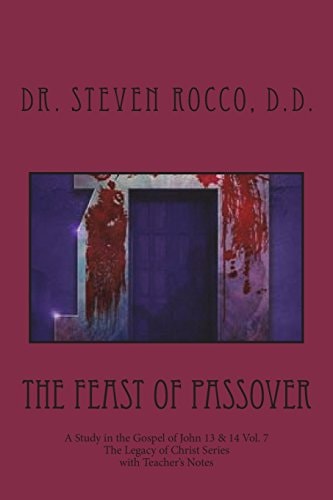 The Feast of Passover A Study in the Gospel of John 13 And 14