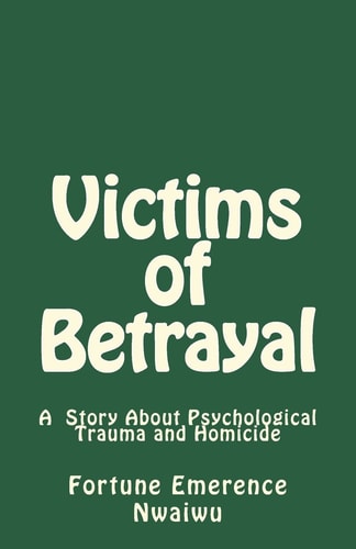 Victims of Betrayal A Story About Psychological Trauma and Homicide