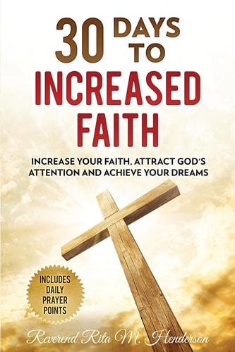 30 Days to Increased Faith Increase Your Faith, Attract God's Attention and Achieve Your Dreams