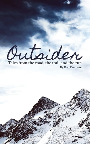 Outsider Tales from the Road, the Trail and the Run