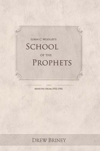 Lorin C. Woolley's School of the Prophets Minutes From 1932-1941