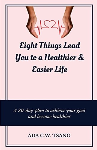 Eight Things Lead You to a Healthier and Easier Life A 30-Day-plan to Achieve Your Goal and Become Healthier