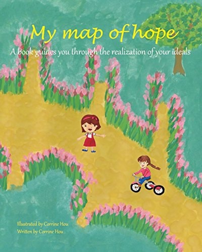 My Map of Hope A Book Guides You Through the Realization of Your Ideals.