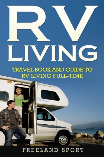 RV Living Travel Book and Guide to RV Living Full-Time