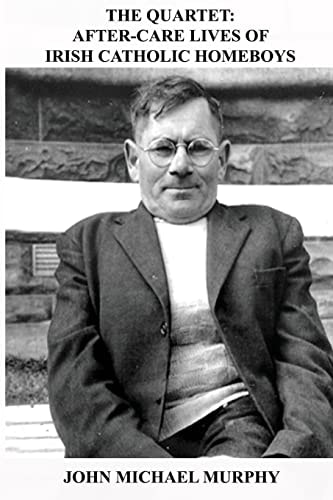 The Quartet After-Care Lives of Irish Catholic Homeboys