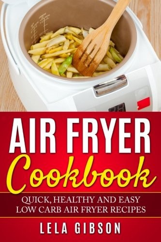 Air Fryer Cookbook Quick, Healthy and Easy Low Carb Air Fryer Recipes