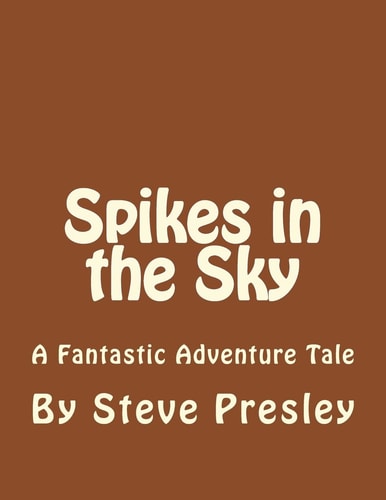 Spikes in the Sky A Fantastic Adventure Tale
